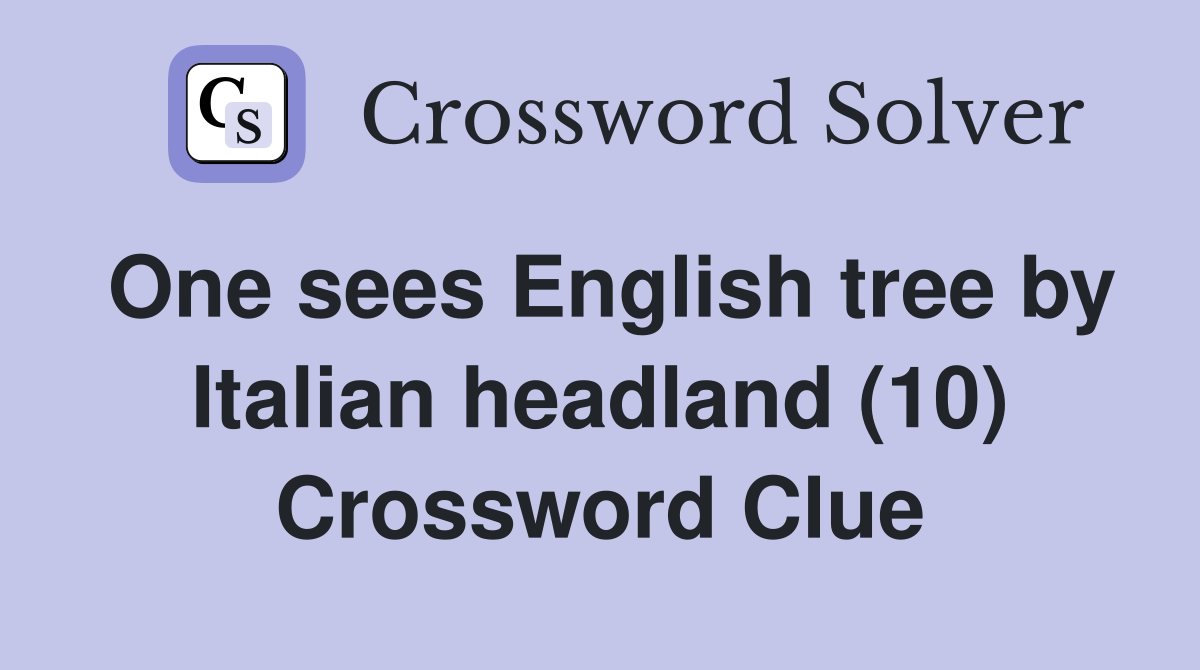 One sees English tree by Italian headland (10) Crossword Clue Answers